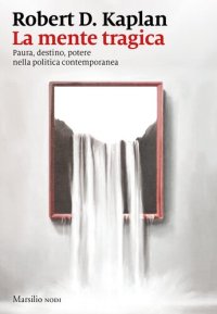 cover of the book La mente tragica. Paura, destino, potere nella politica contemporanea