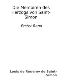 cover of the book Die Memoiren des Herzogs von Saint-Simon : Erster Band