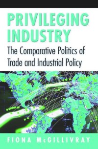 cover of the book Privileging Industry: The Comparative Politics of Trade and Industrial Policy