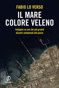 cover of the book Il mare colore veleno. Indagine su uno dei più grandi disastri ambientali del paese