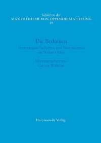 cover of the book Die Beduinen: Stammesgesellschaften und Nomadismus im Nahen Osten. Akten des I. Symposiums der Max Freiherr von Oppenheim-Stiftung 17.–18. März 2016 im Rautenstrauch-Joest-Museum, Köln