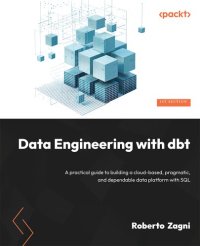 cover of the book Data Engineering with dbt: A practical guide to building a cloud-based pragmatic and dependable data platform with SQL