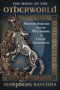 cover of the book The Magic of the Otherworld: Modern Sorcery from the Wellspring of Celtic Tradition