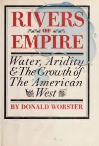 cover of the book Rivers of empire : water, aridity, and the growth of the American West.