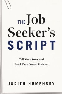 cover of the book The Job Seeker's Script: Tell Your Story and Land Your Dream Position