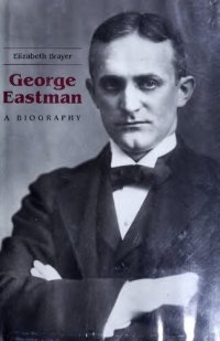 cover of the book George Eastman: A Biography