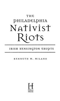 cover of the book The Philadelphia Nativist Riots: Irish Kensington Erupts