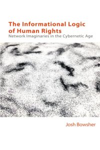 cover of the book The Informational Logic of Human Rights: Network Imaginaries in the Cybernetic Age