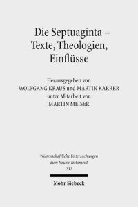 cover of the book Die Septuaginta - Texte, Theologien, Einflüsse: 2. Internationale Fachtagung veranstaltet von Septuaginta Deutsch (LXX.D), Wuppertal 23.-27. Juli ... Untersuchungen zum Neuen Testament)