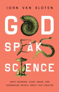 cover of the book God Speaks Science: What Neurons, Giant Squid, and Supernovae Reveal About Our Creator