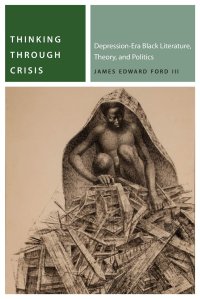 cover of the book Thinking Through Crisis: Depression-Era Black Literature, Theory, and Politics