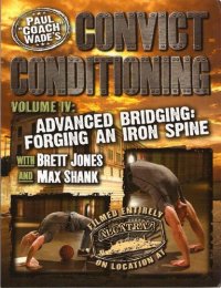 cover of the book Convict Conditioning, Volume 4: Advanced Bridging: Forging an Iron Spine