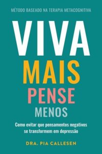 cover of the book Viva mais, pense menos: Como evitar que pensamentos negativos se transformem em depressão