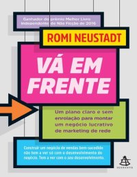 cover of the book Vá em frente: Um plano claro e sem enrolação para montar um negócio lucrativo de marketing de rede