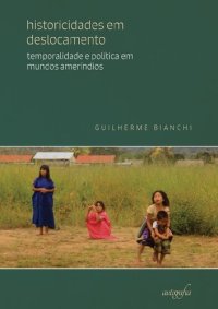 cover of the book Historicidades em deslocamento: temporalidade e política em mundos ameríndios