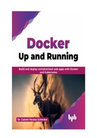 cover of the book Docker: Up and Running: Build and deploy containerized web apps with Docker and Kubernetes