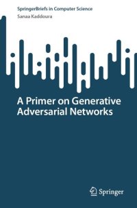 cover of the book A Primer on Generative Adversarial Networks (SpringerBriefs in Computer Science)