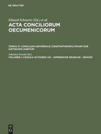 cover of the book Acta conciliorum oecumenicorum: Volumen I Concilii actiones VIII - Appendices Graecae - Indices