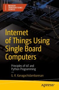 cover of the book Internet of Things Using Single Board Computers: Principles of IoT and Python Programming (Maker Innovations Series)