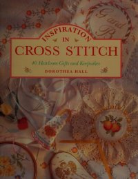 cover of the book Inspiration in Cross Stitch: 40 Heirloom Gifts and Keepsakes