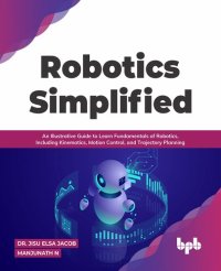 cover of the book Robotics Simplified: An Illustrative Guide to Learn Fundamentals of Robotics, Including Kinematics, Motion Control, and Trajectory Planning (English Edition)