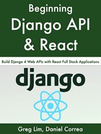 cover of the book Beginning Django API with React: Build Django 4 Web APIs with React Full Stack Applications