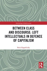 cover of the book Between Class and Discourse: Left Intellectuals in Defence of Capitalism