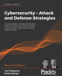 cover of the book Cybersecurity – Attack and Defense Strategies: Counter modern threats and employ state-of-the-art tools and techniques to protect your organization against cybercriminals, 2nd Edition