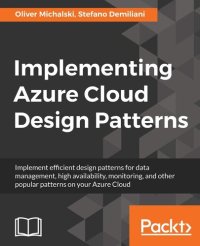 cover of the book Implementing Azure Cloud Design Patterns: Implement efficient design patterns for data management, high availability, monitoring and other popular patterns on your Azure Cloud