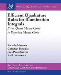 cover of the book Efficient Quadrature Rules for Illumination Integrals: From Quasi Monte Carlo to Bayesian Monte Carlo (Synthesis Lectures on Computer Graphics and Animation)