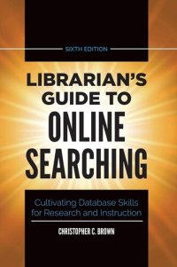 cover of the book Librarian's Guide to Online Searching: Cultivating Database Skills for Research and Instruction