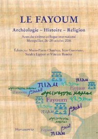 cover of the book Le Fayoum: Archéologie – Histoire – Religion. Actes du sixième colloque international, Montpellier, 26–28 octobre 2016