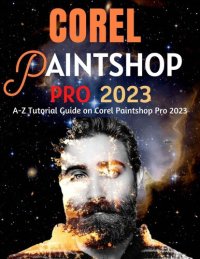 cover of the book EVERYTHING COREL PAINTSHOP PRO 2023 FOR BEGINNERS & POWER USERS: A-Z Tutorial Guide on Corel Paintshop Pro 2023 (Professional Images/Graphics/Videos Editing Tutorial 2023 Book 3)