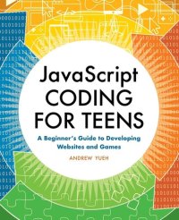 cover of the book JavaScript Coding for Teens: A Beginner's Guide to Developing Websites and Games