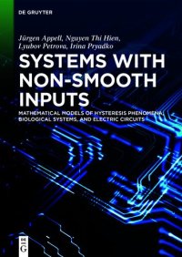 cover of the book Systems with Non-Smooth Inputs: Mathematical Models of Hysteresis Phenomena, Biological Systems, and Electric Circuits