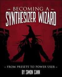 cover of the book Becoming a Synthesizer Wizard: From Presets to Power User