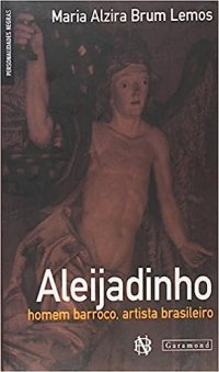 cover of the book Aleijadinho: homem barroco, artista brasileiro