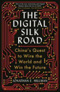 cover of the book The Digital Silk Road: China's Quest to Wire the World and Win the Future