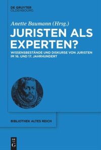 cover of the book Juristen als Experten?: Wissensbestände und Diskurse von Juristen im 16. und 17. Jahrhundert