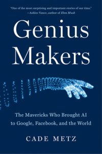 cover of the book Genius Makers: The Mavericks Who Brought AI to Google, Facebook, and the World