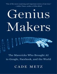 cover of the book Genius Makers: The Mavericks Who Brought AI to Google, Facebook, and the World