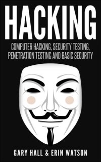 cover of the book Hacking: Computer Hacking, Security Testing,Penetration Testing, and Basic Security!