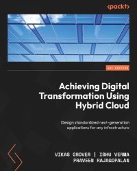 cover of the book Achieving Digital Transformation Using Hybrid Cloud: Design standardized next-generation applications for any infrastructure