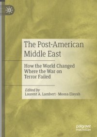 cover of the book The Post-American Middle East: How the World Changed Where the War on Terror Failed