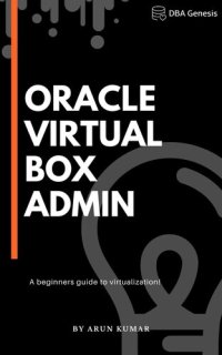 cover of the book Oracle VirtualBox Administration: A beginners guide to virtualization!