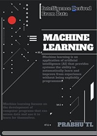 cover of the book MACHINE LEARNING: Intelligence Derived From Data