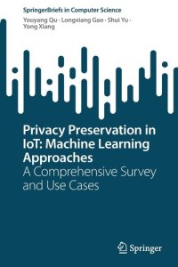 cover of the book Privacy Preservation in IoT: Machine Learning Approaches: A Comprehensive Survey and Use Cases (SpringerBriefs in Computer Science)