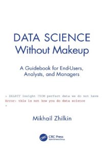 cover of the book Data Science Without Makeup: A Guidebook for End-Users, Analysts, and Managers