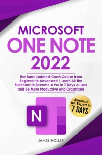 cover of the book Microsoft OneNote: The Most Updated Crash Course from Beginner to Advanced Learn All the Functions to Become a Pro in 7 Days or Less and Be More Productive and Organized