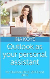 cover of the book Outlook as your personal assistant: for Outlook 2010, 2013 and 2016 (Short & Spicy)